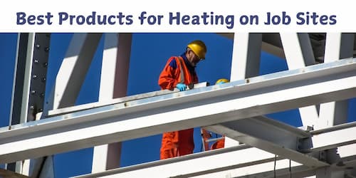 Best Products for Heating on Job Sites