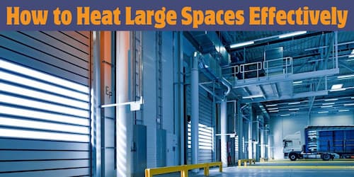 How to Heat Large Spaces Effectively