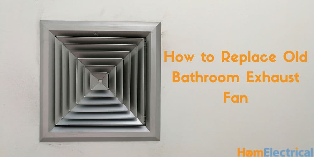 How to Replace Old Bathroom Exhaust Fan