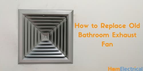 How to Replace Old Bathroom Exhaust Fan