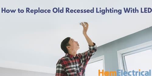 How to Replace Old Recessed Lighting with LED