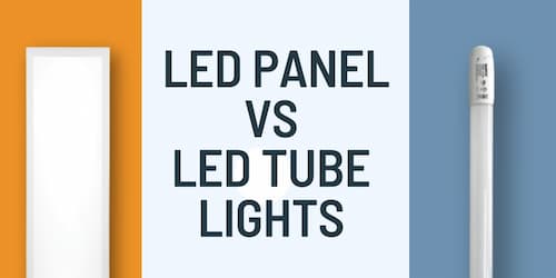 LED Panel Light vs LED Tube Lights