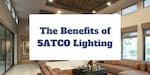 The Benefits of SATCO Lighting