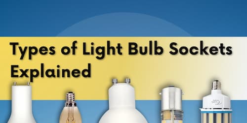 Types of Light Bulb Sockets Explained