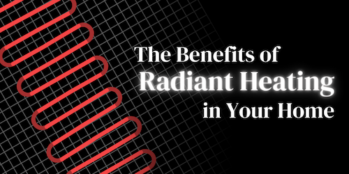 The Benefits of Radiant Heating in Your Home