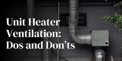 Unit Heater Ventilation: Dos and Don'ts